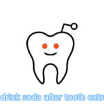 Can I Drink Soda After Tooth Extraction? An Essential Step After Tooth Extraction